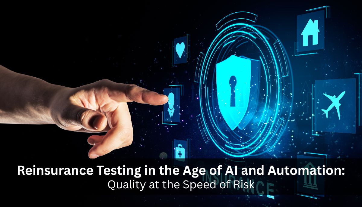 Reinsurance Testing in the Age of AI and Automation: Quality at the Speed of Risk